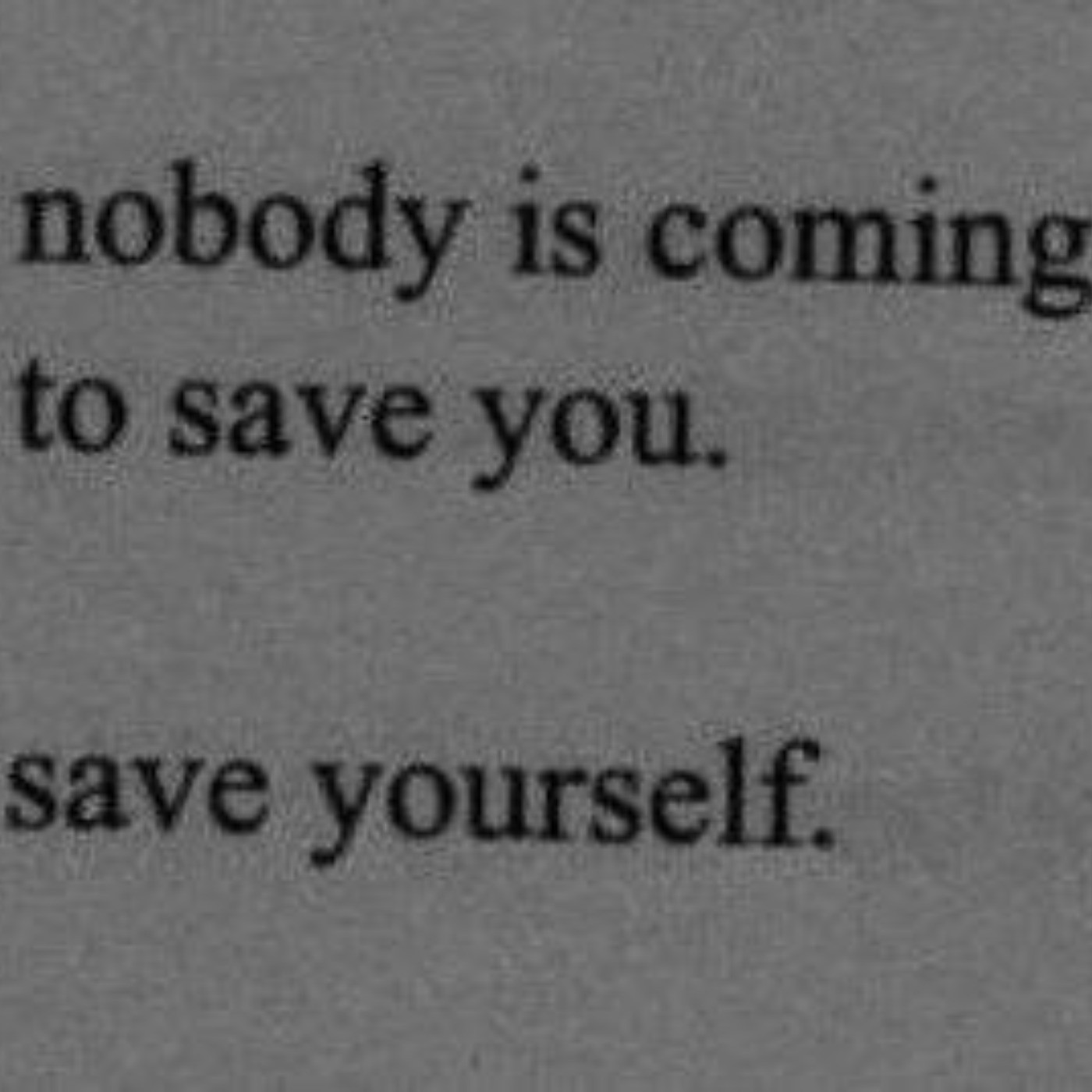هیچ کس برای نجاتت نمی‌آد، خودت خودتو نجات بده.